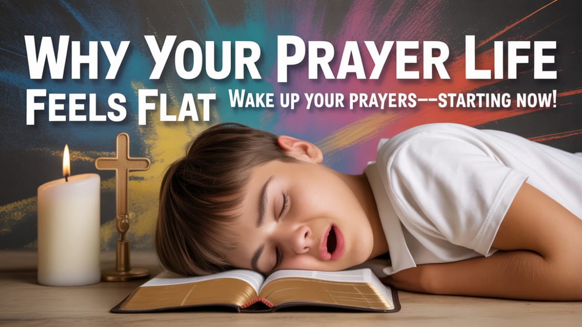 Why your prayer life feels flat