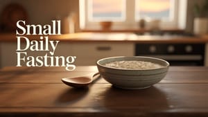 Choose A Small Daily Fast to Put the Flesh in Its Place