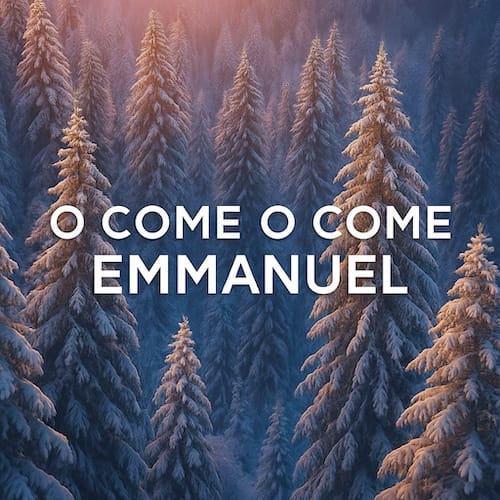 O Come O Come Emmanuel